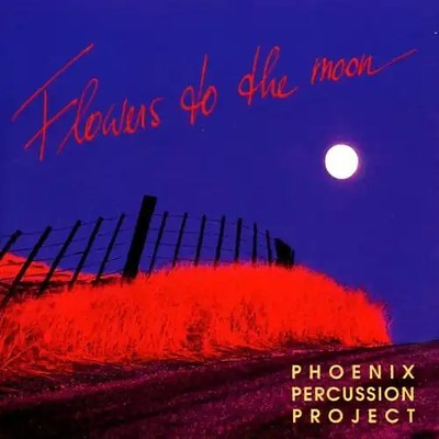 Phoenix Percussion Project - Flowers to the Moon