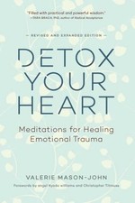 Detox Your Heart : Meditations for Healing Emotional Trauma Valer