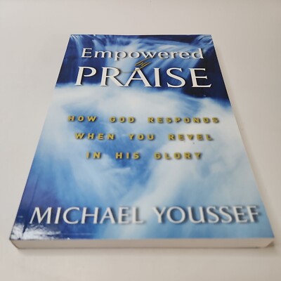 Empowered by Praise : How God Responds When You Revel in His Glory