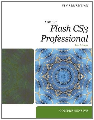 NEW PERSPECTIVES ON ADOBE FLASH CS3, COMPREHENSIVE By Luis A. Lopez