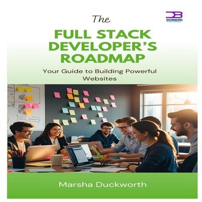 The Full Stack Developer's Roadmap Your Guide to Building Powerfu