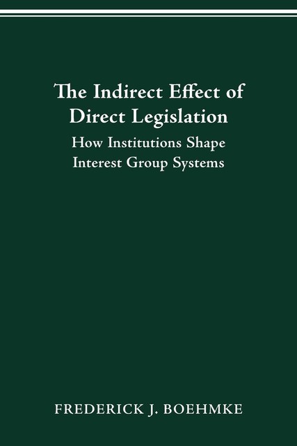 The Indirect Effect of Direct Legislation von Frederick J Boehmke (2021 ...