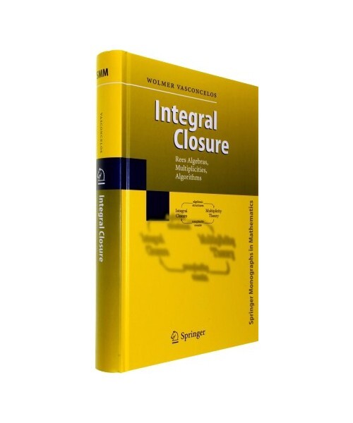 Integral Closure: Rees Algebras, Multiplicities, Algorithms, Wolmer Vasconcelos