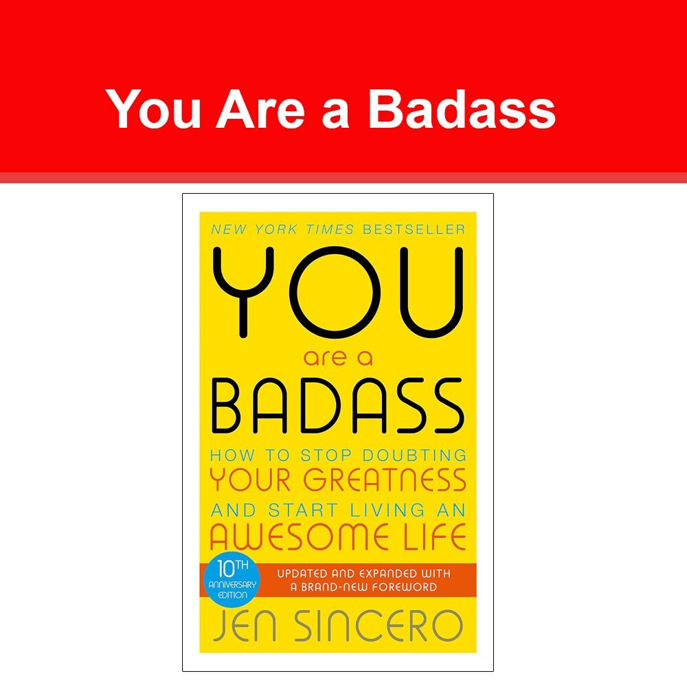 You Are a Badass : How to Stop Doubting Your Greatness & Start Living an Awesome