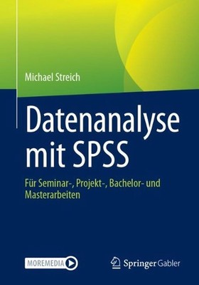 Datenanalyse mit SPSS: F?r Seminar-, Projekt-, Bachelor- und Masterarbeiten by M