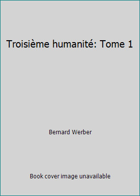 Troisième humanité: Tome 1 by Bernard Werber