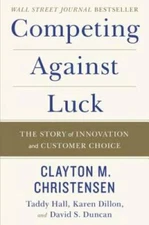 Competing Against Luck: The Story of Innovation and Customer Choice - GOOD