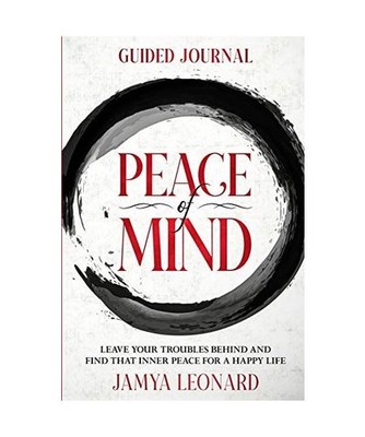 Guided Journal: PEACE OF MIND - Leave Your Troubles Behind and Find That Inner P