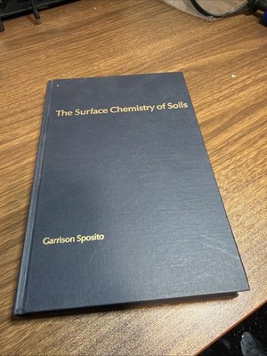 The Surface Chemistry of Soils by Garrison Sposito (1984, Hardcover)