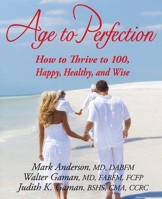 Age to Perfection: How to Thrive to 100, Happy, Healthy, and Wise - paperbac...