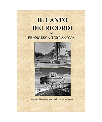 Il Canto Dei Ricordi. Roma E Tripoli, Le Due Città Che Ho Nel Cuore, Terranova,