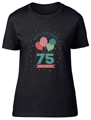 Happy 75th Birthday Damen T-Shirt Seventy Five and getting Old Damen Geschenk Tee
