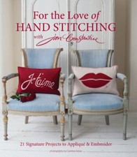 For the Love of Hand Stitching with Jan Constantine: 21 Signature Projects to A