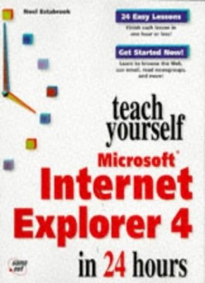 Sams Teach Yourself Microsoft Internet Explorer in 24 Hours,Noel