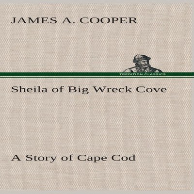 Sheila of Big Wreck Cove A Story of Cape Cod James A. Cooper Hard