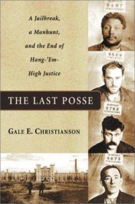 The Last Posse: A Jailbreak, a Manhunt, and the End of Hang-'Em-High Justice