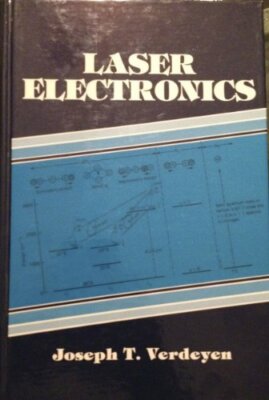 Laser electronics (Solid state physical electronics series) by Verdeyen, Jose 