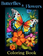 Butterflies and Flowers: Coloring Book for Adults, Women, Girls, Teens, Kids – B