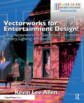 Vectorworks for Entertainment Design: Using Vectorworks to Design and Docume...