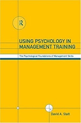 Using Psychology in Management Training : The Psychological Found