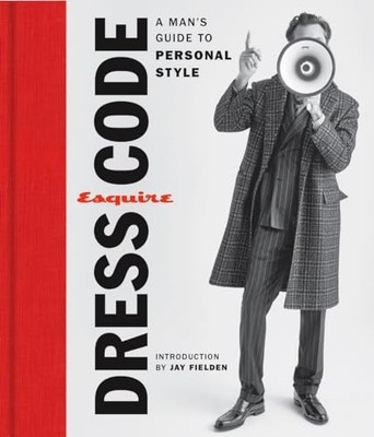 Esquire Dress Code: A Man's Guide to Personal Style,The Editors 