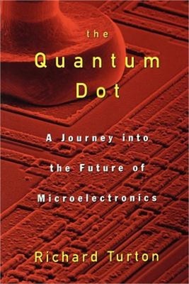 The Quantum Dot: A Journey Into the Future of Microelectronics (Paperback or Sof