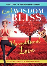 QUICK WISDOM WITH BLISS: UNCONDITIONAL LOVE NEW DVD