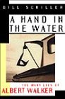 A Hand in the Water: The Many Lies of Albert Walker - hardcover Schiller, Bi...