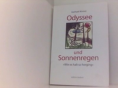 Odyssee und Sonnenregen: Wie es halt so herging Körner, Gerhard, Wolfgang Pietsc