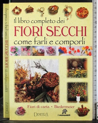 IL LIBRO COMPLETO DEI FIORI SECCHI. AA.VV. DEMETRA.