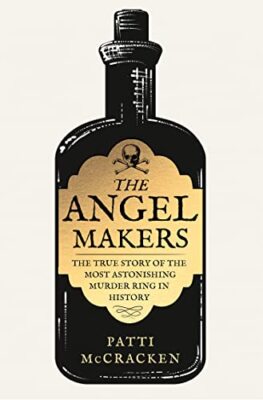 The Angel Makers: The True Crime St..., McCracken, Patt