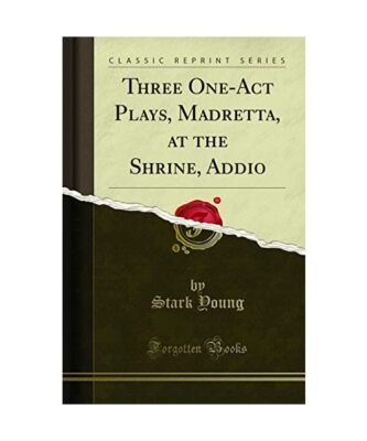 Three One-Act Plays, Madretta, at the Shrine, Addio (Classic Reprint), Stark You