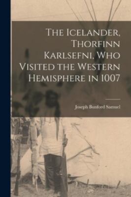 The Icelander, Thorfinn Karlsefni, who Visited the Western Hemisphere in 1007...