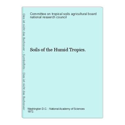 Soils of the Humid Tropics. Committee on tropical soils agricultural board natio