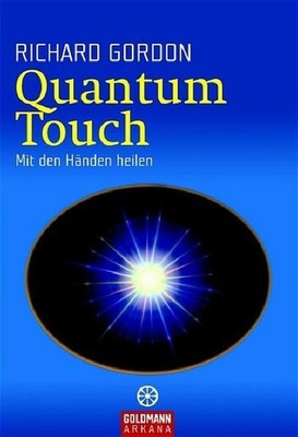 Quantum-touch : mit den Händen heilen Richard Gordon. Aus dem Engl. von Rita Hön