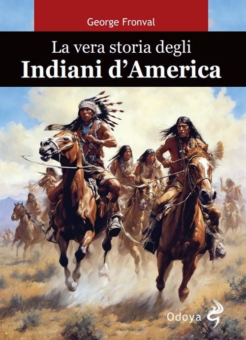Libri Fronval George - La Vera Storia Degli Indiani D'america