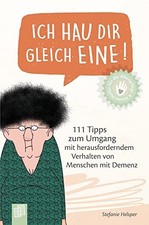 Umgang mit Demenz: 111 Tipps f&uuml;r herausforderndes Verhalten in der