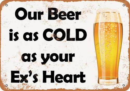 METAL SIGN - Our Beer is as Cold as Your Ex's Heart -- Vintage Look