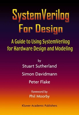 SystemVerilog For Design: A Guide to Using SystemVerilog for Hardware Design...