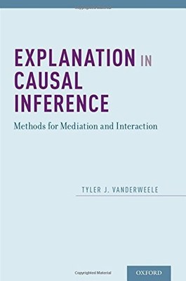 EXPLANATION IN CAUSAL INFERENCE: METHODS FOR MEDIATION AND By Tyler Vanderweele