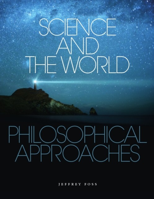 Science and the World: Philosophical Approaches by Jeffrey Foss PAPERBACK