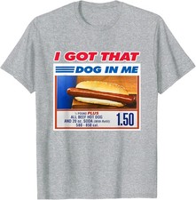 I Got That Dog In Me Funny Hotdog Memes Viral Quote Unisex Shirt S-4XL