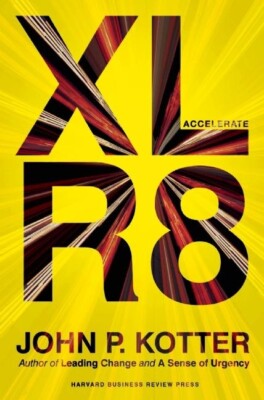 Accelerate: Building Strategic Agility For A Faster-Moving World