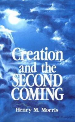Creation and the Second Coming by Morris, Henry M.