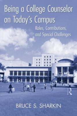 Being a College Counselor on Today's Campus: Roles, Contributions, and Special