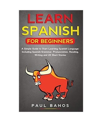 Learn Spanish for Beginners: A Simple Guide to Start Learning Spanish Language: 