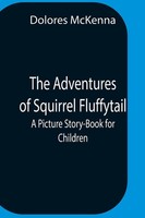 Dolores Mckenna | The Adventures Of Squirrel Fluffytail | Taschenbuch | Englisch