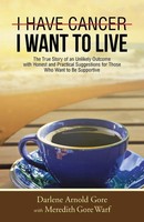 Darlene Arnold Gore | I Have Cancer. I Want To Live. | Taschenbuch | Englisch