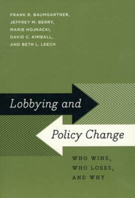 Lobbying and Policy Change: Who Wins, Who Loses, and Why by Frank R Baumgartner