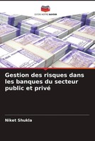 Niket Shukla | Gestion Des Risques Dans Les Banques Du Secteur Public Et Privé